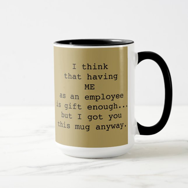 "...having me as an employee..." Boss's Mug  (Right)