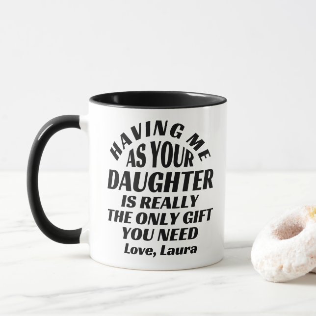Having Me As Your Daughter Is Really The Only Gift Mug (With Donut)