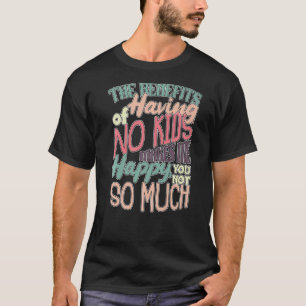 Having No Kids Makes Me Happy Sarcastic Childfree T-Shirt