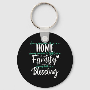 Having Someone To Love Somewhere To Go Is A Blessi Key Ring