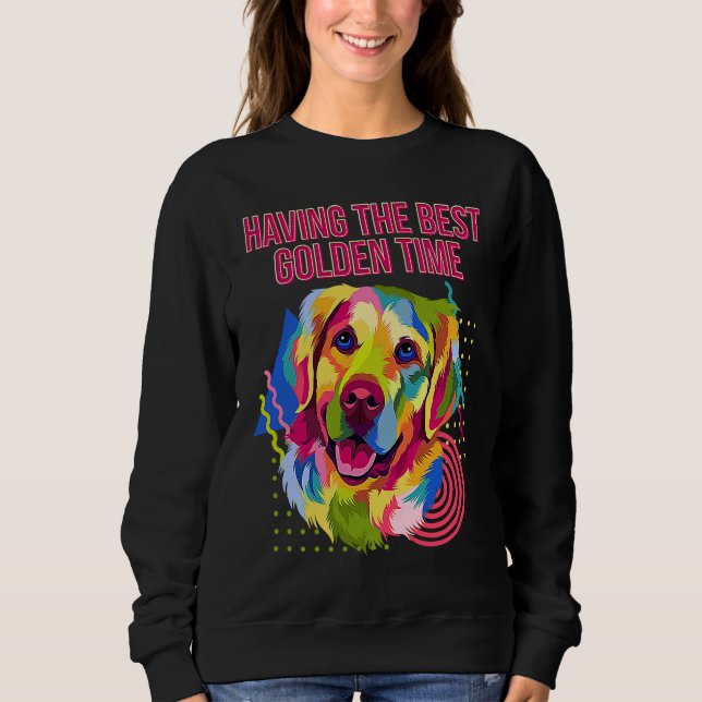 Having the Best Golden Time  Golden Retriever Humo Sweatshirt (Front)