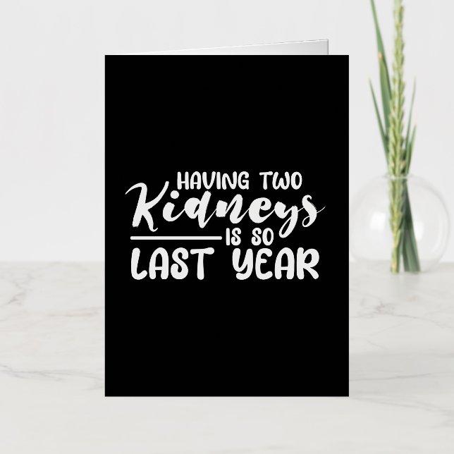 Having Two Kidneys Is So Last Year 2 Foil Greeting Card (Front)