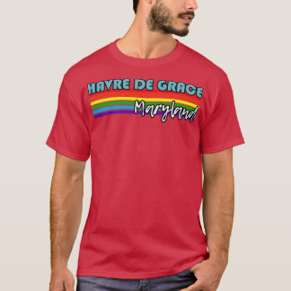 Havre de Grace Maryland Pride  Havre de Grace LGBT T-Shirt