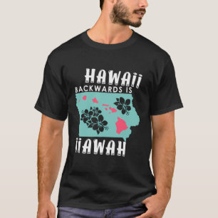 Hawaii Backwards Is Iiawah T-Shirt