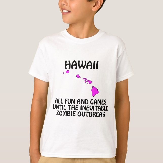 Hawaii - Fun and Games Until the Zombie Outbreak T-Shirt (Front)