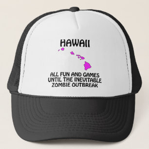 Hawaii - Fun and Games Until the Zombie Outbreak Trucker Hat