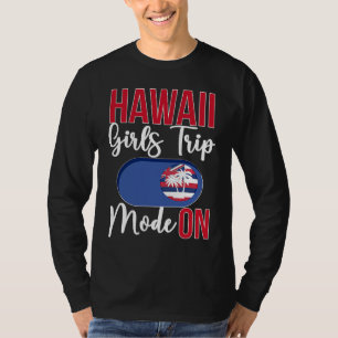 Hawaii Girls Trip Mode ON Vacation Hawaii Travel G T-Shirt
