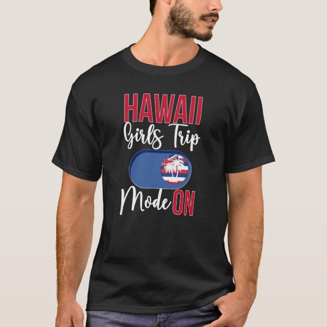 Hawaii Girls Trip Mode ON Vacation Hawaii Travel G T-Shirt (Front)