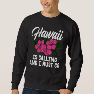 Hawaii Is Calling And I Must Go Men Flower Aloha P Sweatshirt