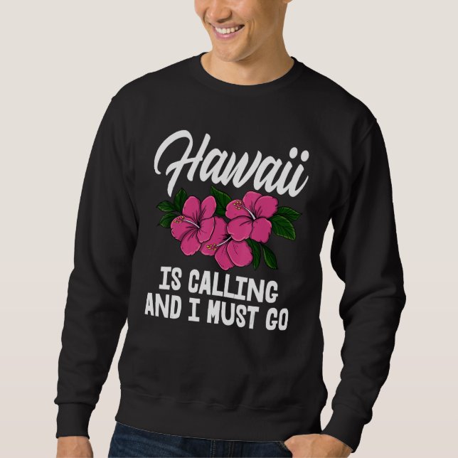 Hawaii Is Calling And I Must Go Men Flower Aloha P Sweatshirt (Front)