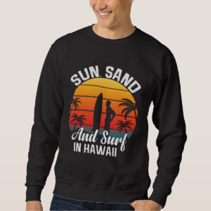 Hawaii island of sun beach waves and palm trees 7 sweatshirt