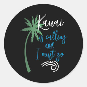 Hawaii -kauai Is Calling I Must Go Souvenir Vacati Classic Round Sticker