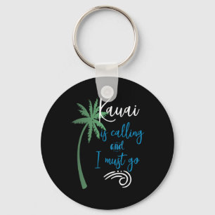Hawaii -kauai Is Calling I Must Go Souvenir Vacati Key Ring