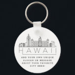 Hawaii Stylised Skyline | Custom Slogan Key Ring<br><div class="desc">A unique key chain representing the beautiful city / state of Hawaii.  
This keychain features a stylised illustration of the city's unique skyline with its name underneath.
Underneath the city name is a spot for your unique slogan or statement about your favourite city.</div>