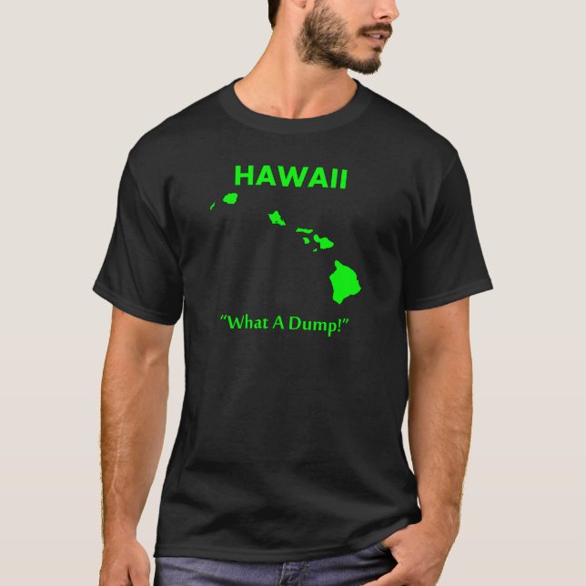 Hawaii - What A Dump! T-Shirt (Front)