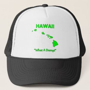 Hawaii - What A Dump! Trucker Hat