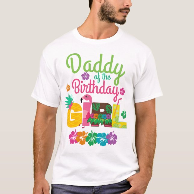 Hawaiian Luau Daddy of the Birthday Girl Summer T-Shirt (Front)