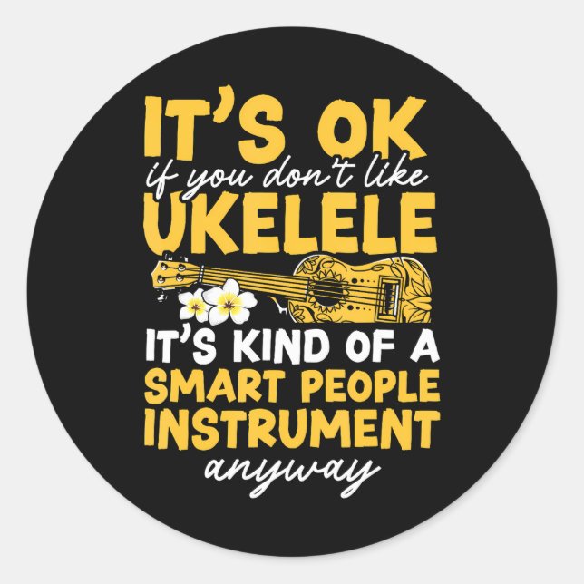 Hawaiian Ukulele Uke It's Ok If You Don't Like Classic Round Sticker (Front)