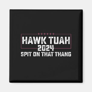 Hawk Tuah 2024 Spit On That Thing Presidential Magnet