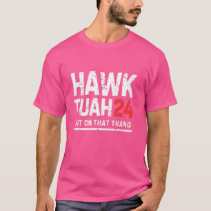 Hawk Tuah 24 Spit On That Thang, Election T-Shirt