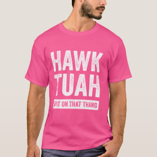 Hawk Tuah Spit On That Thang Funny Hawk Tush Viral T-Shirt
