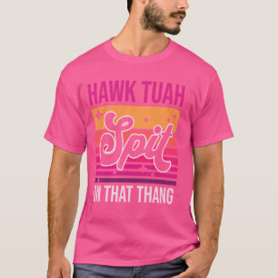 Hawk Tuah, Spit On That Thang Funny Viral Meme Gag T-Shirt