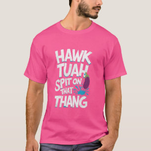 Hawk Tuah Spit On That Thang, Funny Viral Trend Me T-Shirt