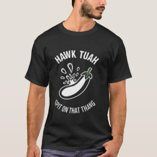 Hawk Tuah Spit On That Thang, Funny Viral Trend Me T-Shirt