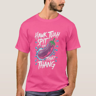 Hawk Tuah Spit On That Thang Funny Viral Trend Mem T-Shirt