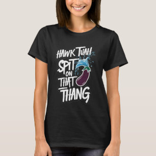 Hawk Tuah Spit On That Thang Funny Viral Trend Mem T-Shirt