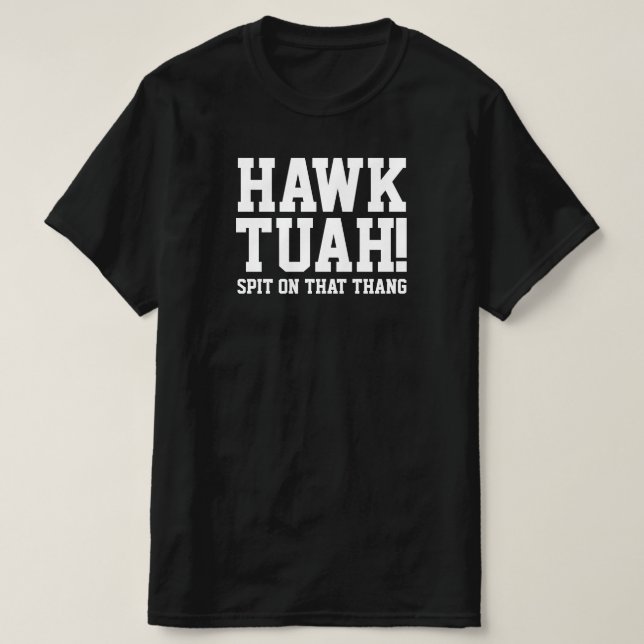 HAWk TUAH! Spit on that thang - T-shirt (Design Front)