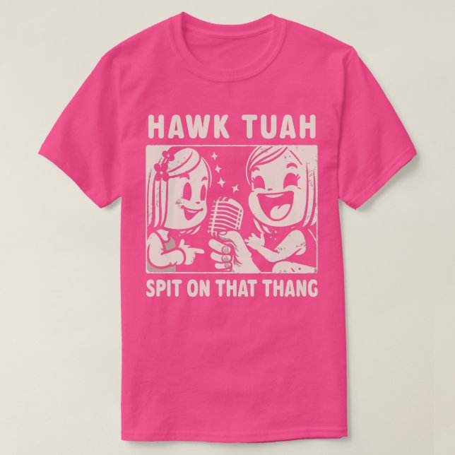 Hawk Tuah Spit On That Thang T-Shirt (Design Front)