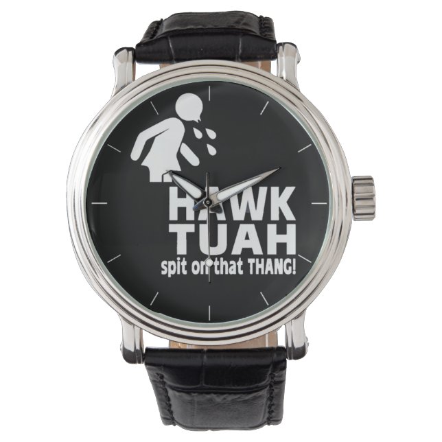 HAWK TUAH Spit On That THANG Watch (Front)