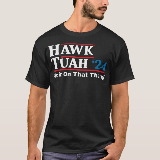 Hawk Tush Spit On That Thing Presidential Candidat T-Shirt (Front)