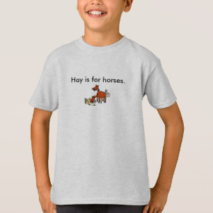 Hay is for horses. T-Shirt
