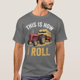 Hay Season - This Is How I Roll - Tractor Farmer - T-Shirt