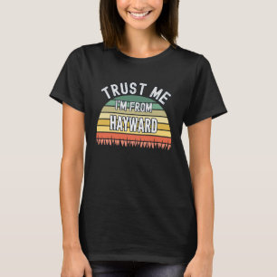 Hayward Trust Me I'm From Hayward T-Shirt