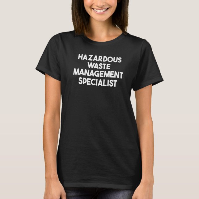 Hazardous Waste Management Specialist   T-Shirt (Front)