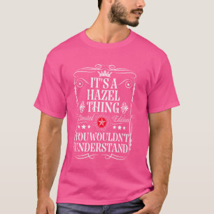 Hazel Name Its A Hazel Thing You Wouldn't Understa T-Shirt