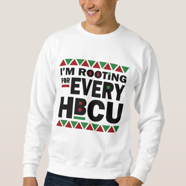 HBCU Black History Pride Gift I'm Rooting For Ever Sweatshirt (Front)