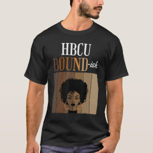 HBCU Bound ish Historical Black Colleges Universit T-Shirt