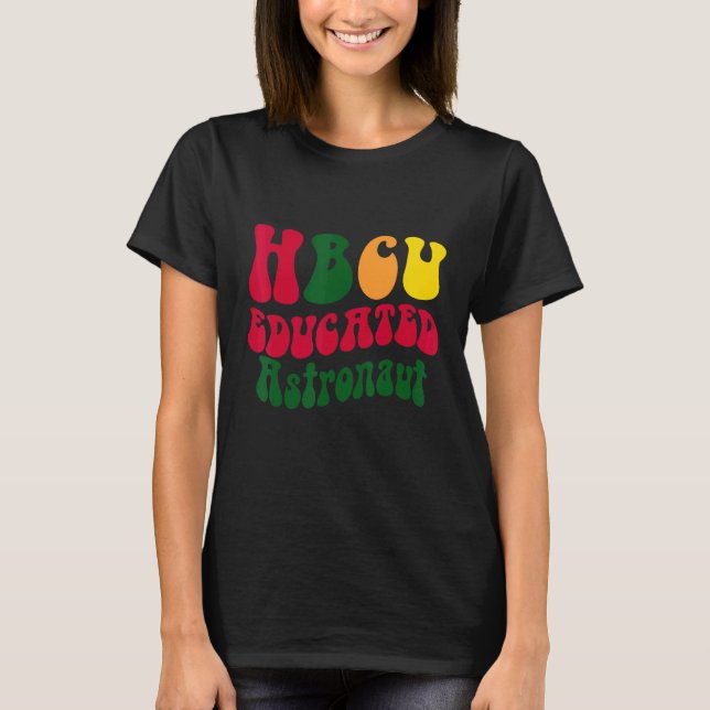 HBCU Educated astronaut Black college Alumni Appar T-Shirt (Front)