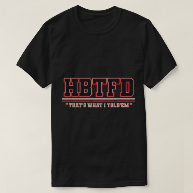 Hbtfd ThatS What I Told  Georgia Football Fans   T-Shirt (Design Front)