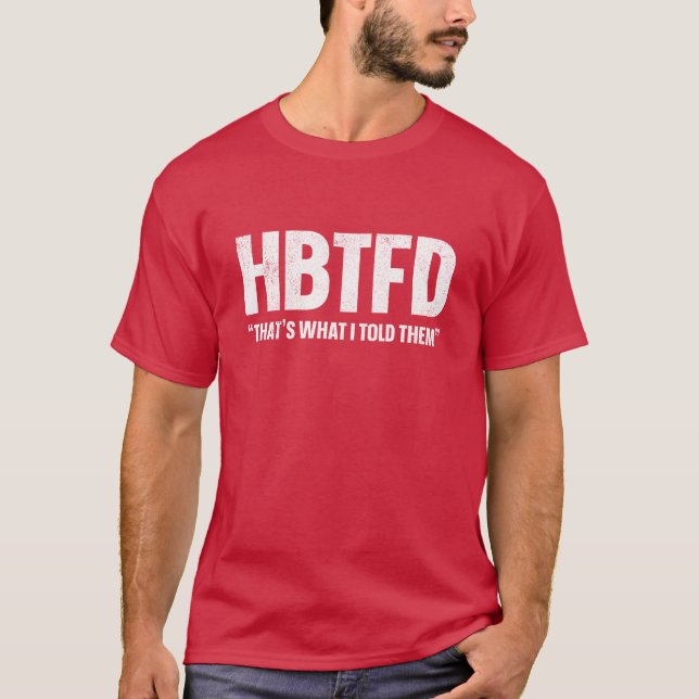 HBTFD That's What I Told Them T-Shirt (Front)