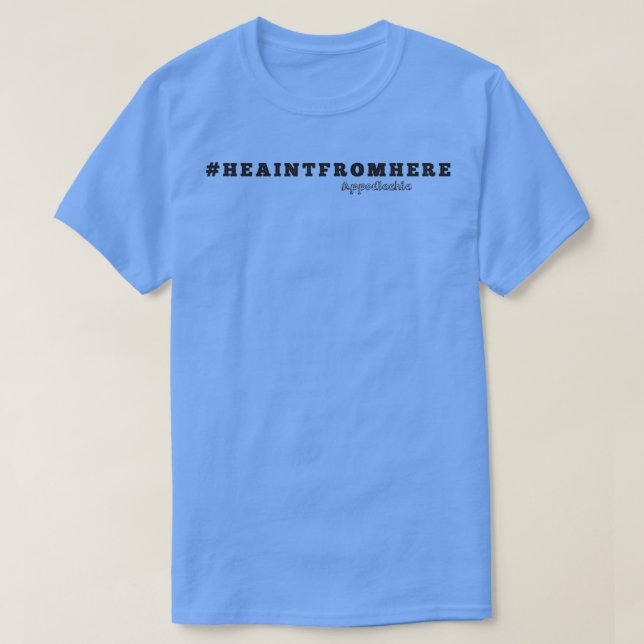 HE AINT FROM HERE TShirt (Design Front)