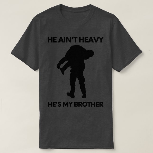 He aint heavy hes my brother 10 T-Shirt (Design Front)