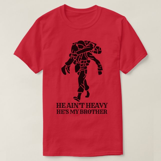 He aint heavy hes my brother 30 T-Shirt (Design Front)