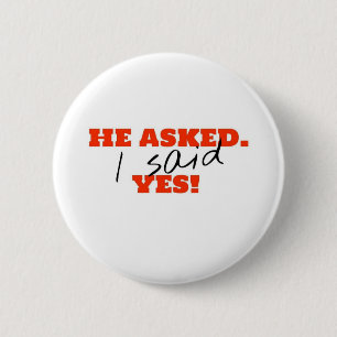 He asked. I said YES! 6 Cm Round Badge