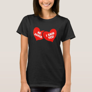 He Asked Me I Said Yes Matching Couples Engagement T-Shirt