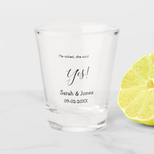 He asked she said yes engagement simple minimal shot glass